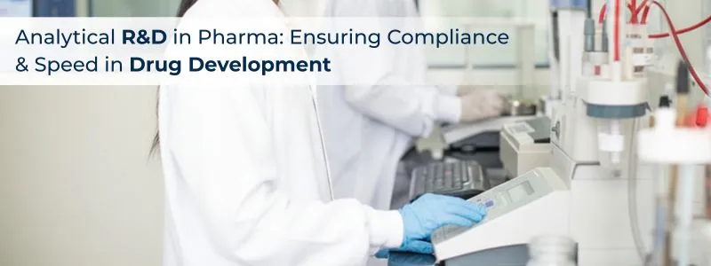 Analytical R&D in Pharma: Ensuring Compliance and Speed in Drug Development Analytical R&D in Pharma: Ensuring Compliance and Speed in Drug Development
